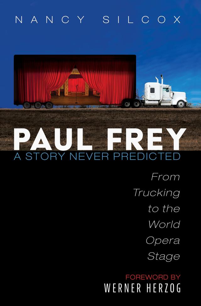 Paul Frey: A Story Never Predicted by Nancy Silcox, Werner Herzog