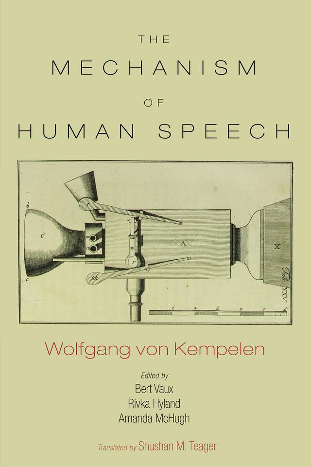 The Mechanism of Speech by Amanda McHugh, Bert Vaux, Rivka Hyland, Shushan M. Teager, Wolfgang von Kempelen