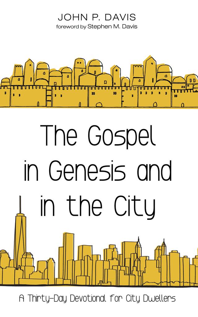 The Gospel in Genesis and in the City by John P. Davis, Stephen M. Davis