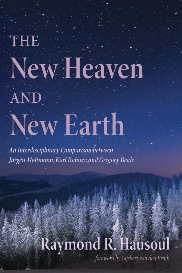 The New Heaven and New Earth by Gijsbert van den Brink, Raymond R. Hausoul