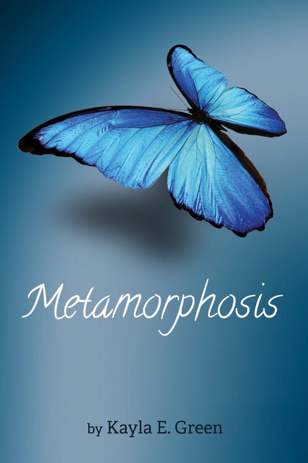 Metamorphosis by Kayla E. Green