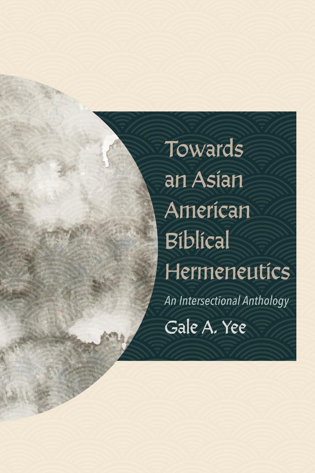 Towards an Asian American Biblical Hermeneutics by Gale A. Yee