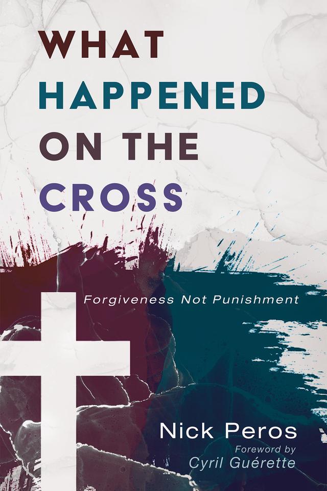 What Happened on the Cross by Cyril Guérette, Nick Peros