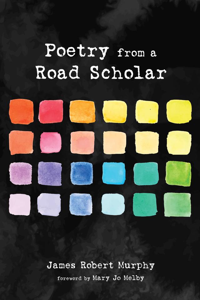 Poetry from a Road Scholar by James Robert Murphy, Mary Jo Melby