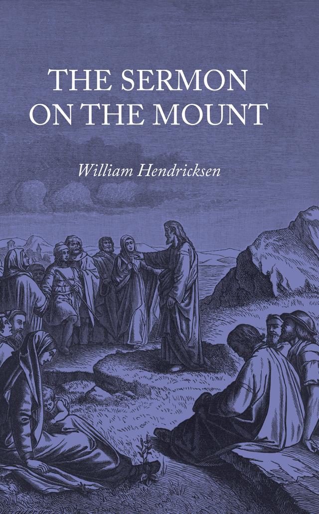 The Sermon on the Mount by William Hendriksen