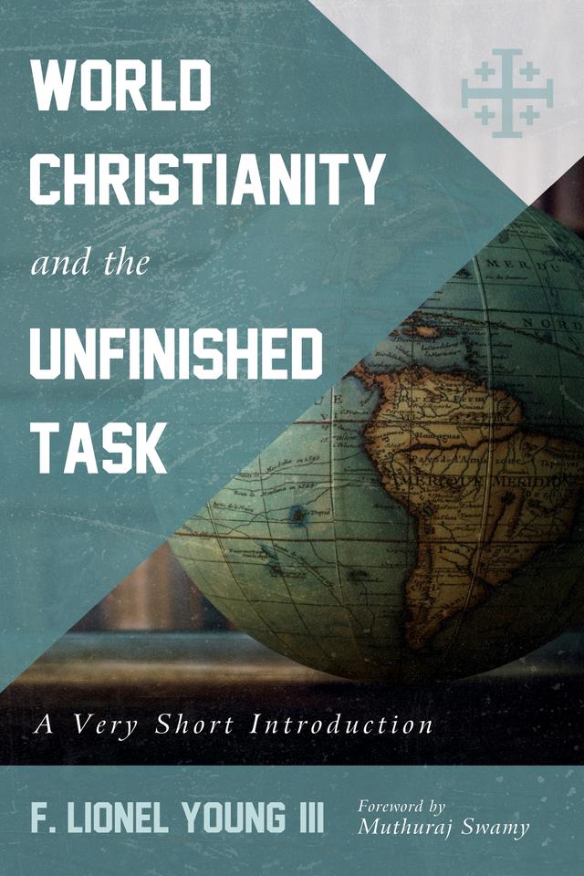 World Christianity and the Unfinished Task by F. Lionel Young, III, Muthuraj Swamy