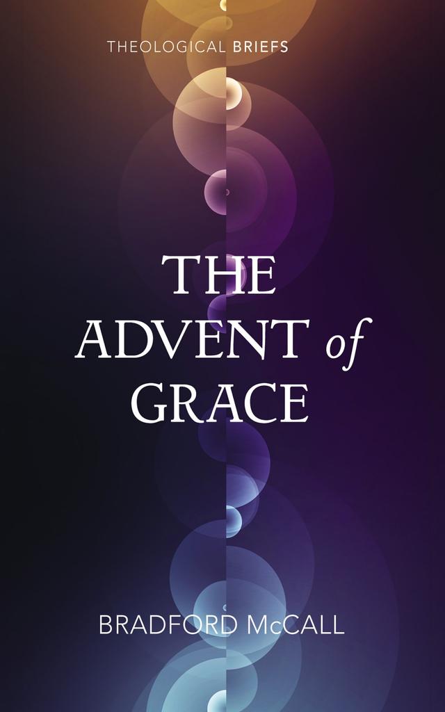 The Advent of Grace by Bradford McCall