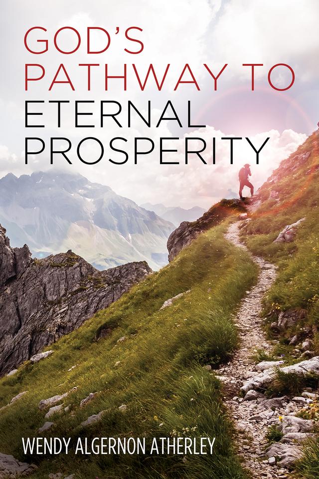 God’s Pathway to Eternal Prosperity by Wendy Algernon Atherley