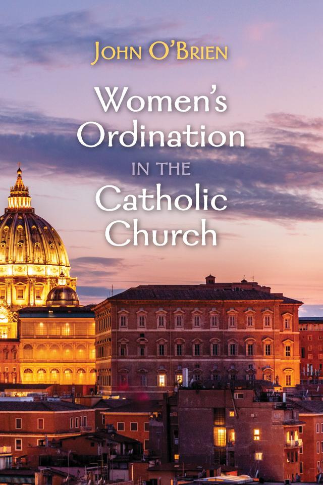 Women’s Ordination in the Catholic Church by John O'Brien