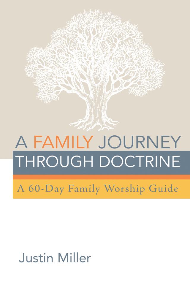 A Family Journey through Doctrine by Justin Miller