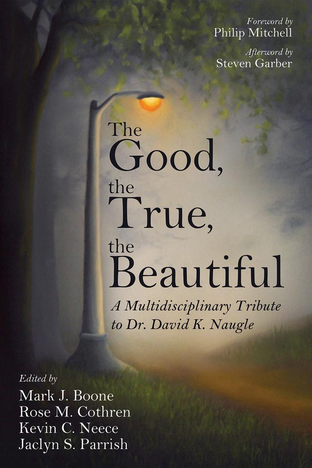 The Good, the True, the Beautiful by Jaclyn S. Parrish, Kevin C. Neece, Mark J. Boone, Philip Mitchell, Rose M. Cothren