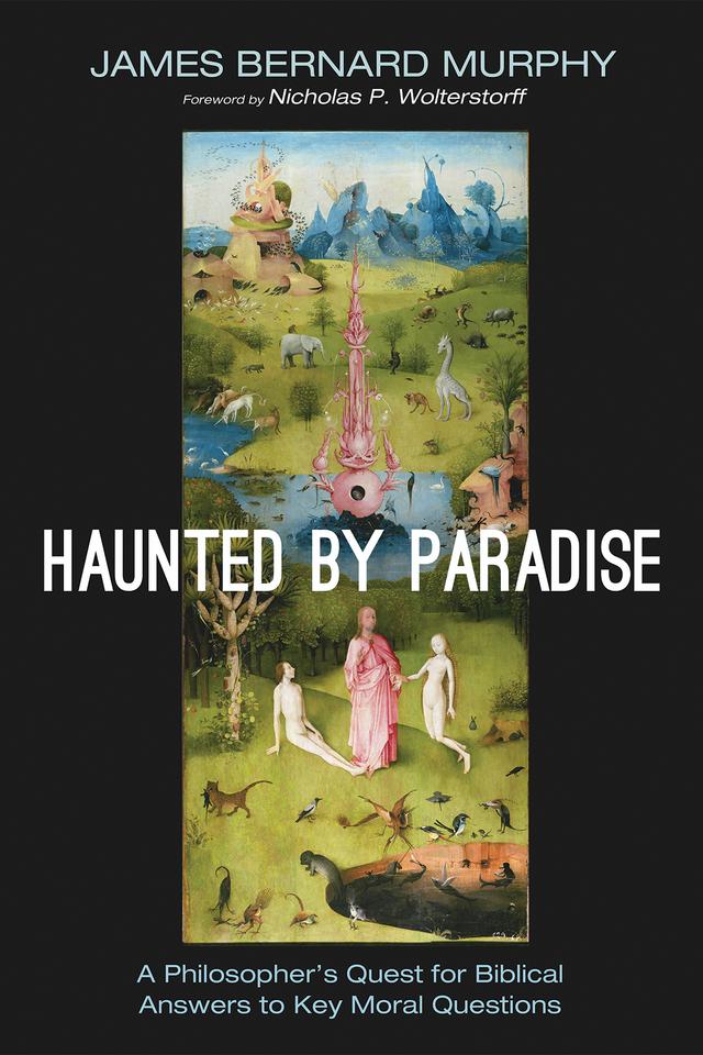 Haunted by Paradise by James Bernard Murphy, Nicholas P. Wolterstorff