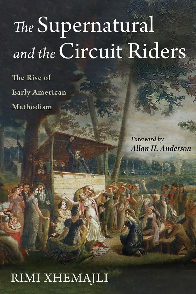 The Supernatural and the Circuit Riders by Allan H. Anderson, Rimi Xhemajli