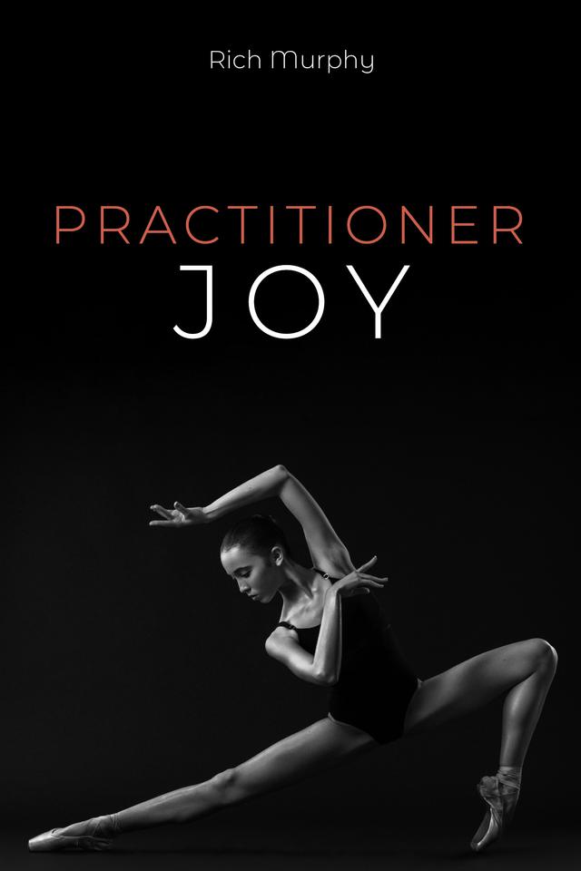 Practitioner Joy by Rich Murphy