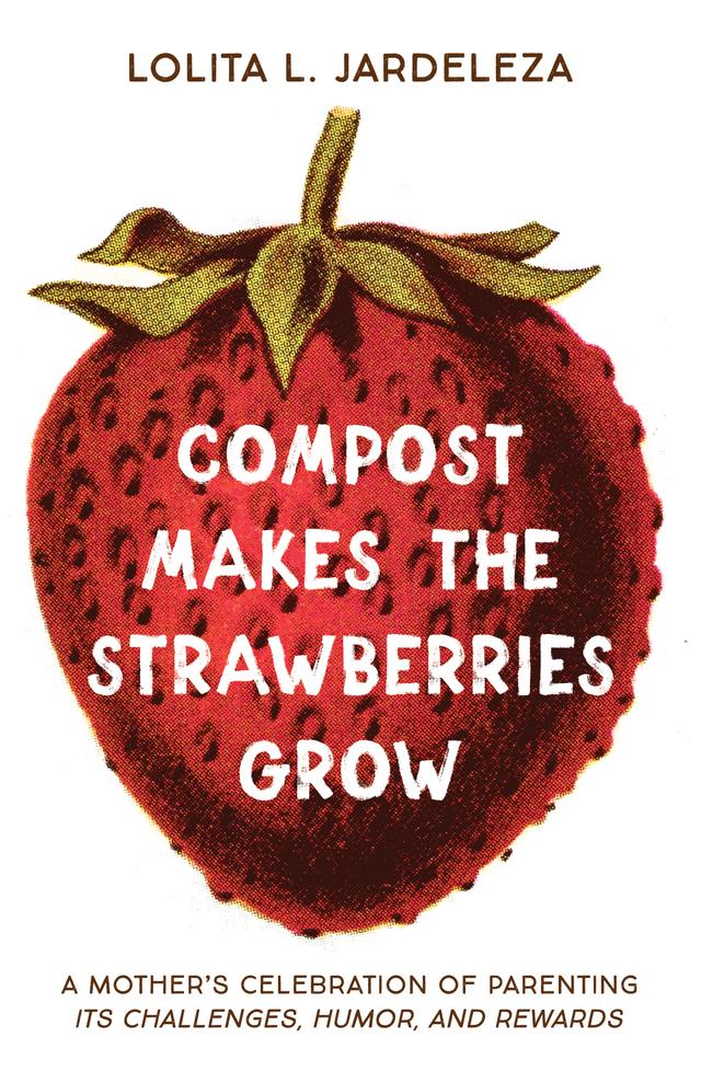 Compost Makes the Strawberries Grow by Lolita L. Jardeleza