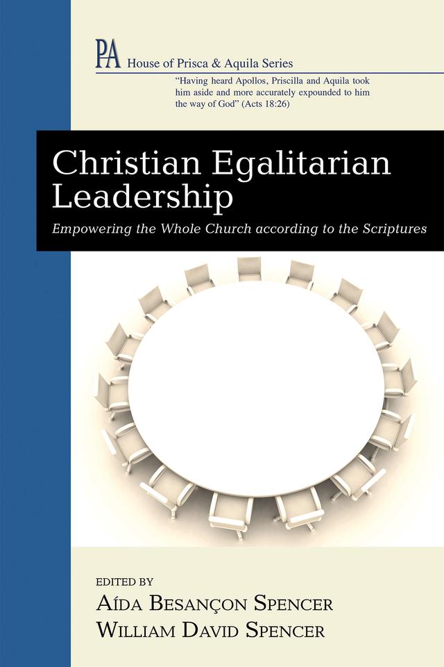 Christian Egalitarian Leadership by Aída Besançon Spencer, William David Spencer