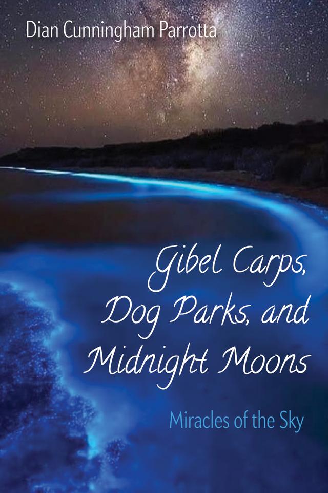 Gibel Carps, Dog Parks, and Midnight Moons by Dian Cunningham Parrotta