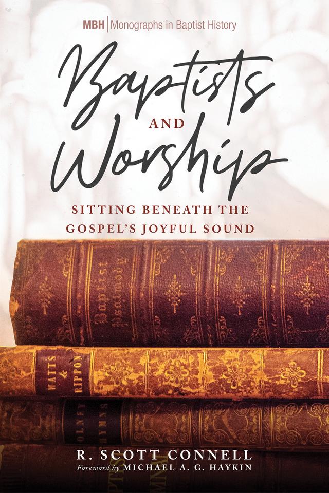 Baptists and Worship by Michael A. G. Haykin, R. Scott Connell