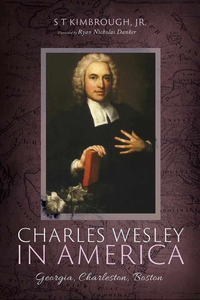 Charles Wesley in America by Ryan Nicholas Danker, S T Kimbrough Jr.