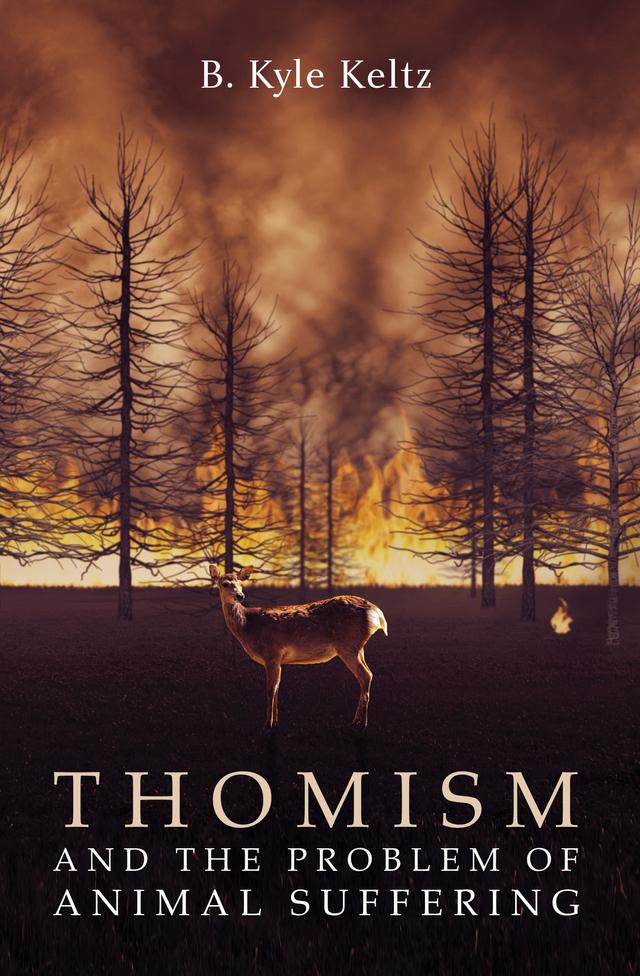 Thomism and the Problem of Animal Suffering by B. Kyle Keltz