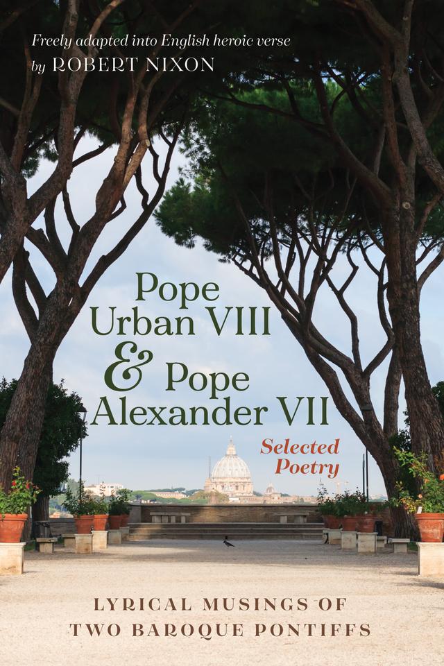 Pope Urban VIII and Pope Alexander VII: Selected Poetry by Pope Alexander VII, Pope Urban VIII, Robert Nixon
