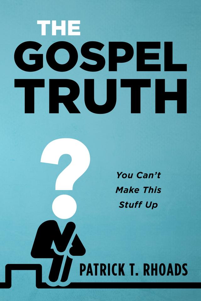 The Gospel Truth by Patrick T. Rhoads