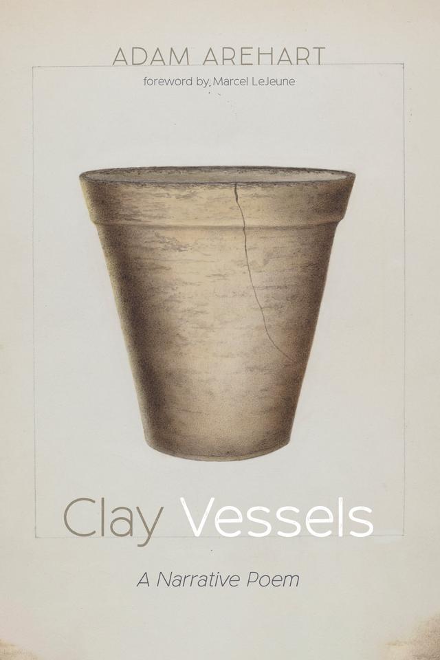 Clay Vessels by Adam Arehart, Marcel LeJeune