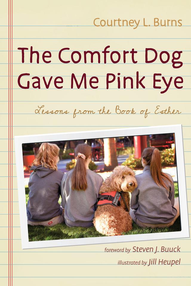 The Comfort Dog Gave Me Pink Eye by Courtney L. Burns, Jill Heupel, Steven J. Buuck