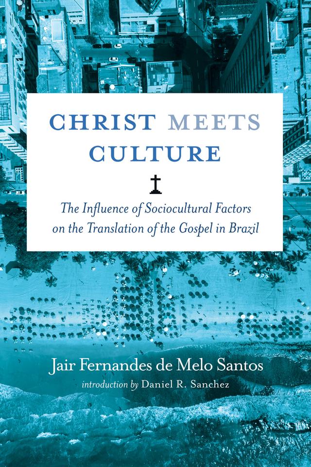Christ Meets Culture by Daniel R. Sanchez, Jair Fernandes de Melo Santos