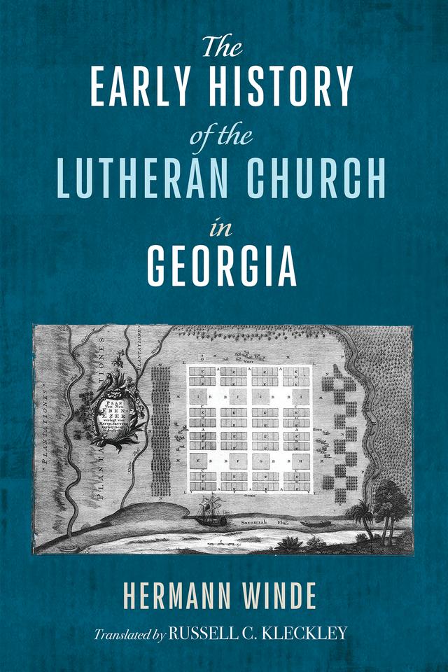 The Early History of the Lutheran Church in Georgia by Hermann Winde, Russell C. Kleckley