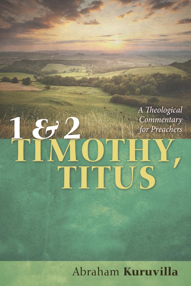 1 and 2 Timothy, Titus by Abraham Kuruvilla MD