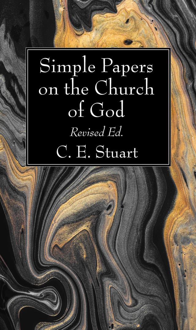 Simple Papers on the Church of God, Revised Ed. by C.E. Stuart