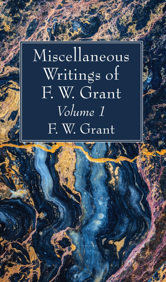 Miscellaneous Writings of F. W. Grant, Volume 1 by F. W. Grant