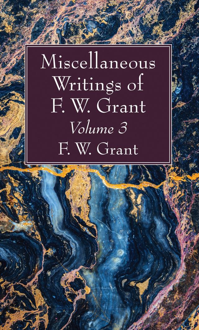 Miscellaneous Writings of F. W. Grant, Volume 3 by F. W. Grant