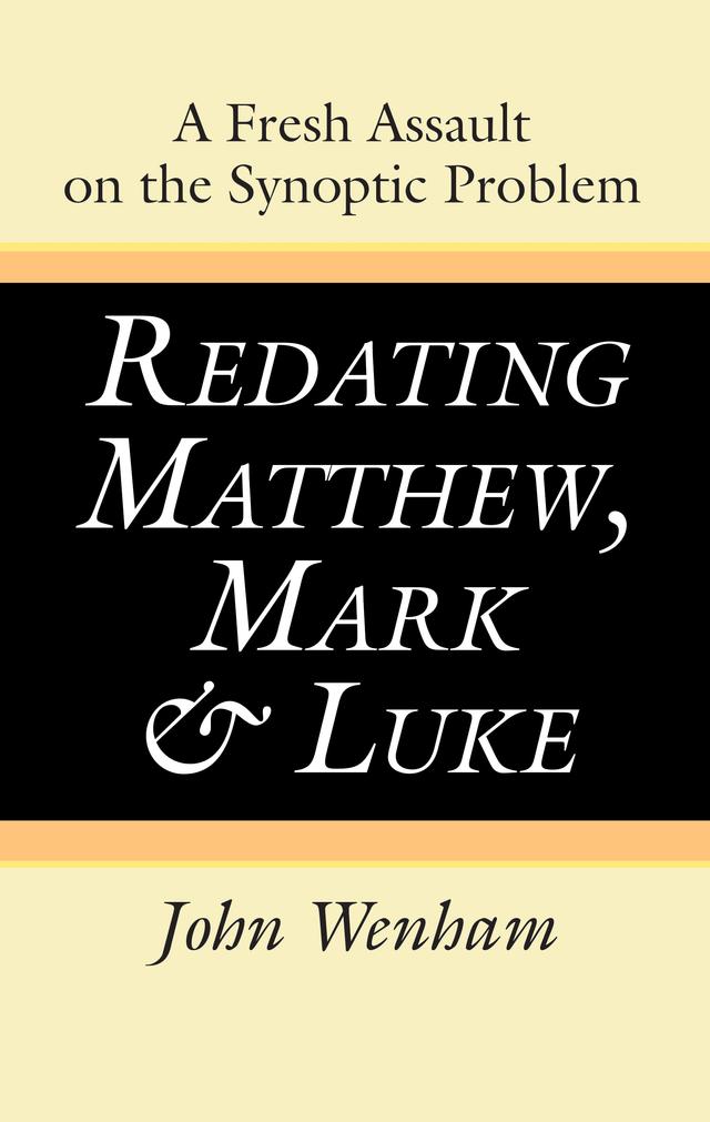 Redating Matthew, Mark and Luke by John Wenham