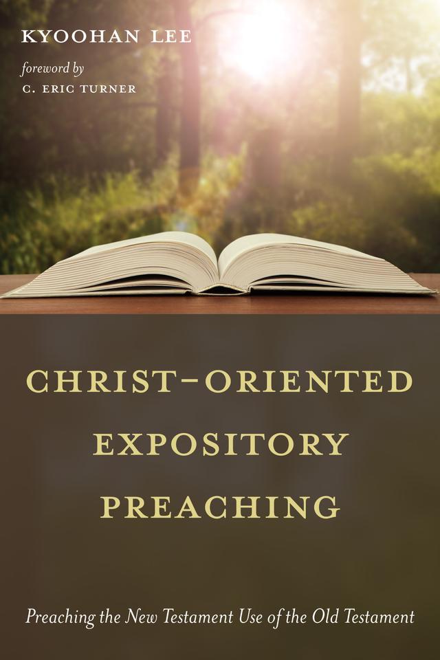 Christ-Oriented Expository Preaching: by C. Eric Turner, Kyoohan Lee