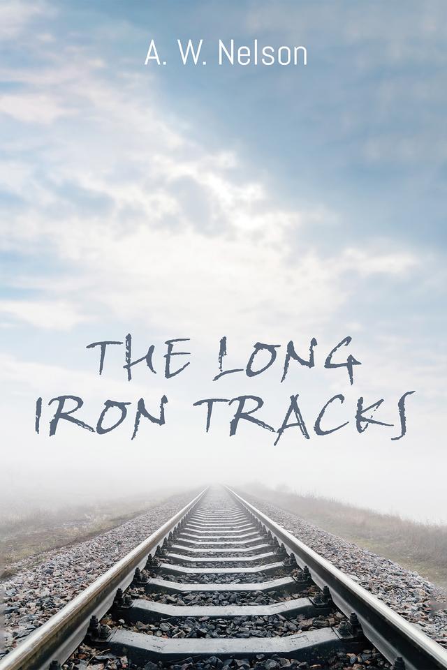 The Long Iron Tracks by A. W. Nelson