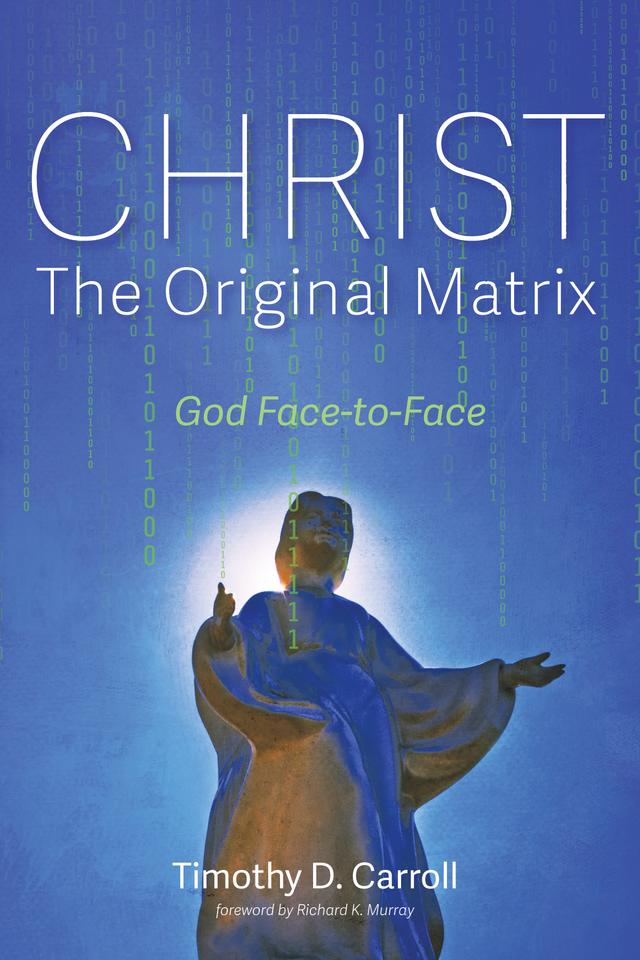 Christ—The Original Matrix by Richard K. Murray, Timothy D. Carroll