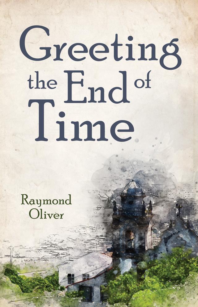 Greeting the End of Time by Raymond Oliver