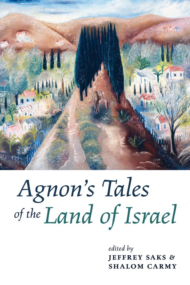Agnon’s Tales of the Land of Israel by Jeffrey Saks, Shalom Carmy, Steven Fine