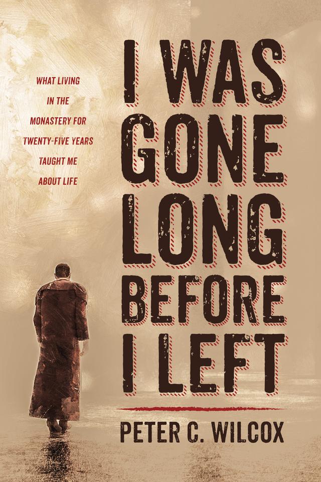 I Was Gone Long Before I Left by Peter C. Wilcox