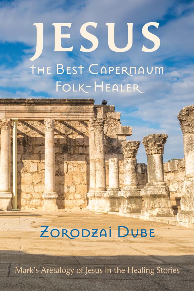 Jesus, the Best Capernaum Folk-Healer by Zorodzai Dube
