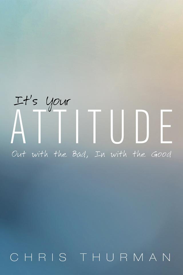 It’s Your Attitude by Chris Thurman