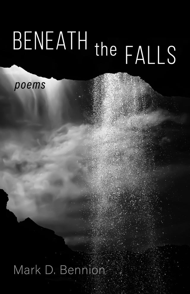 Beneath the Falls by Mark D. Bennion