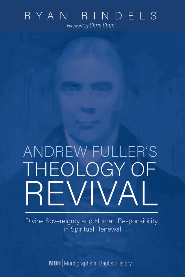 Andrew Fuller’s Theology of Revival by Chris Chun, Ryan Rindels