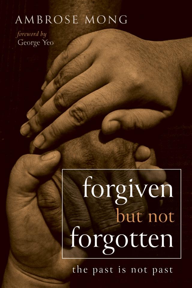 Forgiven but Not Forgotten by Ambrose Mong, George Yeo