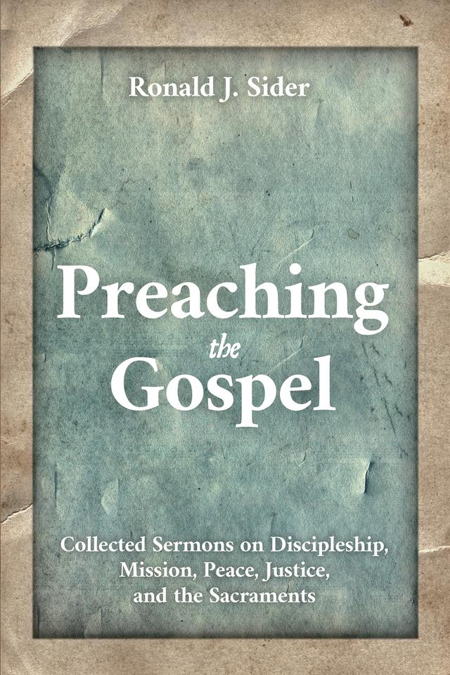 Preaching the Gospel by Ronald J. Sider