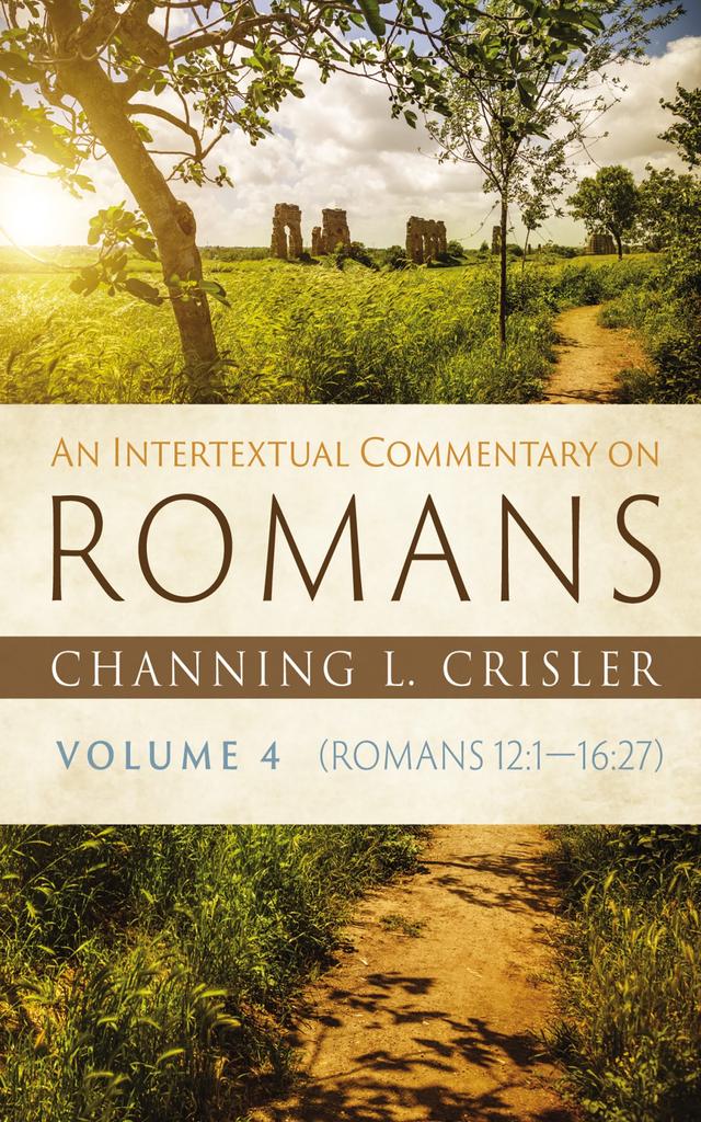An Intertextual Commentary on Romans, Volume 4 by Channing L. Crisler