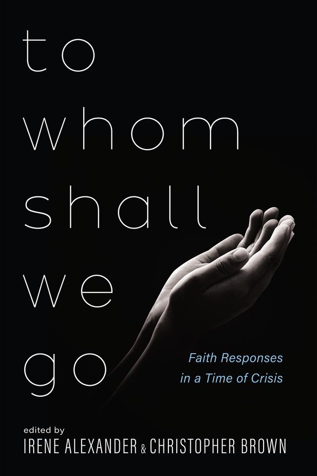 To Whom Shall We Go by Christopher Brown, Irene Alexander