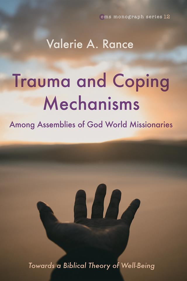 Trauma and Coping Mechanisms among Assemblies of God World Missionaries by Valerie A. Rance